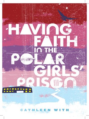 cover image of Having Faith in the Polar Girls' Prison